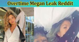 how to find overtime megan leaks|Why Did Overtime Megan Delete Her TikTok。